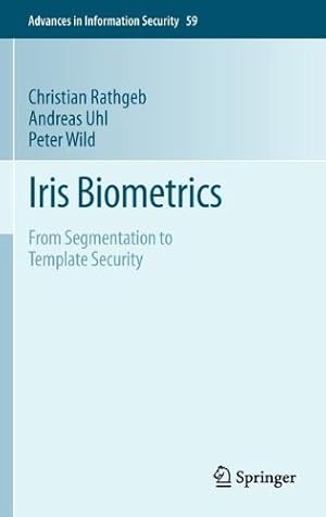 Seller image for Iris Biometrics: From Segmentation to Template Security (Advances in Information Security) by Rathgeb, Christian, Uhl, Andreas, Wild, Peter [Hardcover ] for sale by booksXpress