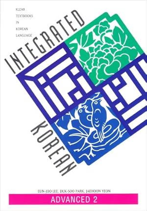 Immagine del venditore per Integrated Korean: Advanced 2 (KLEAR Textbooks in Korean Language) by Lee, Eun-Joo, Park, Duk-Soo, Yeon, Jaehoon [Paperback ] venduto da booksXpress