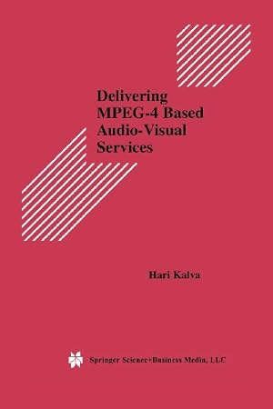 Immagine del venditore per Delivering MPEG-4 Based Audio-Visual Services (Multimedia Systems and Applications) by Kalva, Hari [Paperback ] venduto da booksXpress