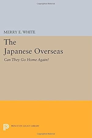 Seller image for The Japanese Overseas: Can They Go Home Again? (Princeton Legacy Library) by White, Merry E. [Paperback ] for sale by booksXpress