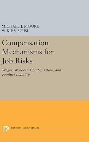 Bild des Verkufers fr Compensation Mechanisms for Job Risks: Wages, Workers' Compensation, and Product Liability (Princeton Legacy Library) by Moore, Michael J., Viscusi, W. Kip [Hardcover ] zum Verkauf von booksXpress