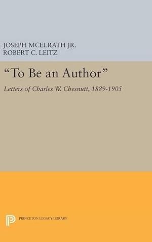 Seller image for "To Be an Author": Letters of Charles W. Chesnutt, 1889-1905 (Princeton Legacy Library) [Hardcover ] for sale by booksXpress