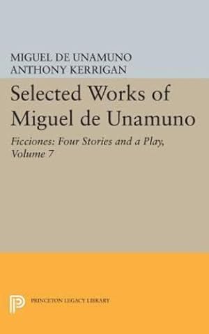 Seller image for Selected Works of Miguel de Unamuno, Volume 7: Ficciones: Four Stories and a Play by Unamuno, Miguel de [Paperback ] for sale by booksXpress