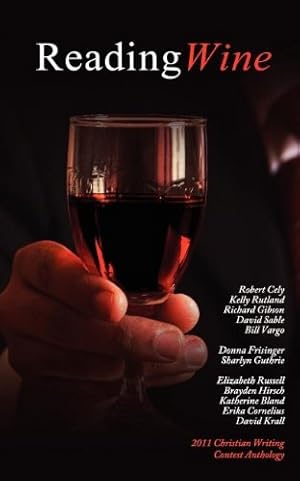 Seller image for Reading Wine and Other Stories and Poems: The Winners Anthology for the 2011 Athanatos Christian Ministries Christian Writing Contest [Paperback ] for sale by booksXpress