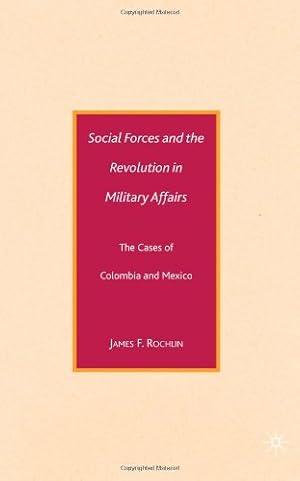 Seller image for Social Forces and the Revolution in Military Affairs: The Cases of Colombia and Mexico by Rochlin, J. [Hardcover ] for sale by booksXpress