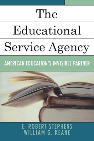 Imagen del vendedor de The Educational Service Agency: American Education's Invisible Partner by Stephens, Robert E., Keane, William G. [Paperback ] a la venta por booksXpress