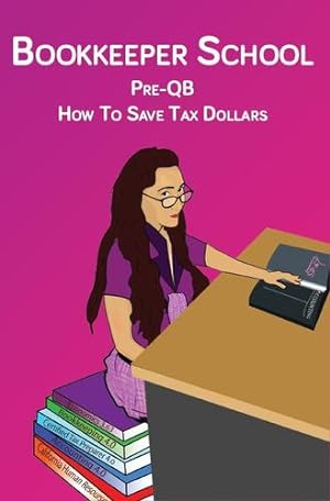 Seller image for Bookkeeper School: Pre-Qb, How to Save Tax Dollars by D'Amore, Gina [Paperback ] for sale by booksXpress