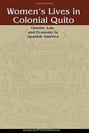 Seller image for Women's Lives in Colonial Quito: Gender, Law, and Economy in Spanish America by Gauderman, Kimberly [Paperback ] for sale by booksXpress