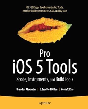 Seller image for Pro iOS 5 Tools: Xcode, Instruments and Build Tools by Alexander, Brandon, Dillon, Brad, Kim, Kevin [Paperback ] for sale by booksXpress