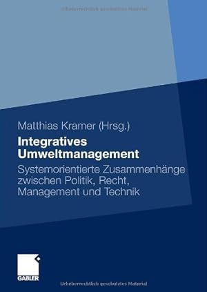 Immagine del venditore per Integratives Umweltmanagement: Systemorientierte Zusammenhänge zwischen Politik, Recht, Management und Technik (German Edition) [Hardcover ] venduto da booksXpress