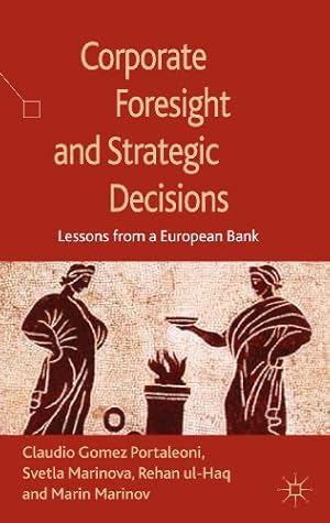 Seller image for Corporate Foresight and Strategic Decisions: Lessons from a European Bank by Marinova, S., Ul-Haq, R., Gomez Portaleoni, Claudio, Marinov, Marin [Hardcover ] for sale by booksXpress