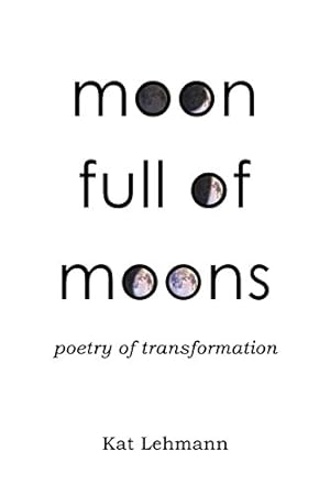 Image du vendeur pour Moon Full of Moons: Poetry of Transformation by Lehmann, Kat [Paperback ] mis en vente par booksXpress