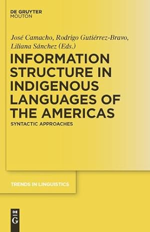 Seller image for Information Structure in Indigenous Languages of the Americas: Syntactic Approaches (Trends in Linguistics. Studies and Monographs [Tilsm]) by Camacho, José [Hardcover ] for sale by booksXpress
