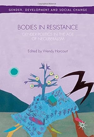 Imagen del vendedor de Bodies in Resistance: Gender and Sexual Politics in the Age of Neoliberalism (Gender, Development and Social Change) [Hardcover ] a la venta por booksXpress