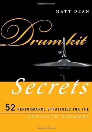 Immagine del venditore per Drum Kit Secrets: 52 Performance Strategies for the Advanced Drummer (Music Secrets for the Advanced Musician) by Dean, Matt [Paperback ] venduto da booksXpress