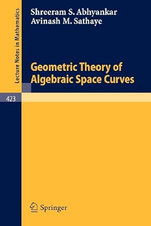 Image du vendeur pour Geometric Theory of Algebraic Space Curves (Lecture Notes in Mathematics) by Abhyankar, S.S., Sathaye, A.M. [Paperback ] mis en vente par booksXpress