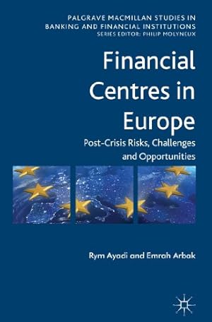 Immagine del venditore per Financial Centres in Europe: Post-Crisis Risks, Challenges and Opportunities (Palgrave Macmillan Studies in Banking and Financial Institutions) by Ayadi, R., Arbak, Emrah [Hardcover ] venduto da booksXpress