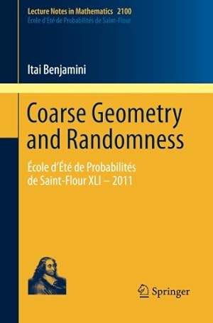 Seller image for Coarse Geometry and Randomness:  cole d té de Probabilités de Saint-Flour XLI 2011 (Lecture Notes in Mathematics) by Benjamini, Itai [Paperback ] for sale by booksXpress