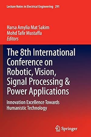 Image du vendeur pour The 8th International Conference on Robotic, Vision, Signal Processing & Power Applications: Innovation Excellence Towards Humanistic Technology (Lecture Notes in Electrical Engineering) [Soft Cover ] mis en vente par booksXpress