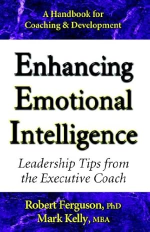 Image du vendeur pour Enhancing Emotional Intelligence: Leadership Tips from the Executive Coach by Kelly, Mark, Ferguson, Robert [Paperback ] mis en vente par booksXpress