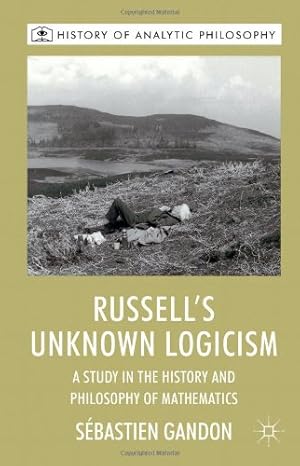 Image du vendeur pour Russell's Unknown Logicism: A Study in the History and Philosophy of Mathematics (History of Analytic Philosophy) by Gandon, Sebastien [Hardcover ] mis en vente par booksXpress