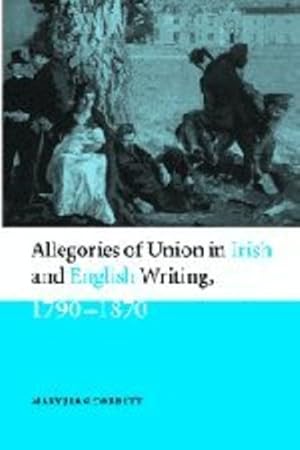 Bild des Verkufers fr Allegories of Union in Irish and English Writing, 1790-1870: Politics, History, and the Family from Edgeworth to Arnold by Corbett, Mary Jean [Hardcover ] zum Verkauf von booksXpress