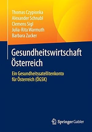 Seller image for Gesundheitswirtschaft  sterreich: Ein Gesundheitssatellitenkonto für  sterreich ( GSK) (German Edition) by Czypionka, Thomas, Schnabl, Alexander, Sigl, Clemens, Warmuth, Julia-Rita, Zucker, Barbara [Paperback ] for sale by booksXpress