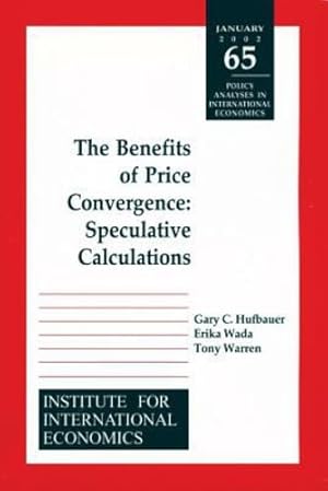 Seller image for Benefits of Price Convergence: Speculative Calculations (POLICY ANALYSES IN INTERNATIONAL ECONOMICS) by Hufbauer, Gary Clyde, Wada, Erika, Warren, Tony [Paperback ] for sale by booksXpress