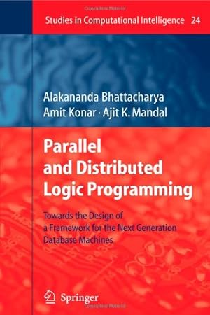 Imagen del vendedor de Parallel and Distributed Logic Programming: Towards the Design of a Framework for the Next Generation Database Machines (Studies in Computational Intelligence) by Bhattacharya, Alakananda [Paperback ] a la venta por booksXpress