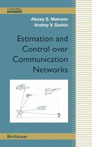 Imagen del vendedor de Estimation and Control over Communication Networks (Control Engineering) by Matveev, Alexey S., Savkin, Andrey V. [Hardcover ] a la venta por booksXpress