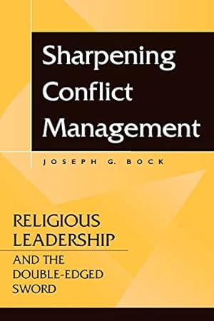 Image du vendeur pour Sharpening Conflict Management: Religious Leadership and the Double-edged Sword by Bock, Joseph G. [Paperback ] mis en vente par booksXpress