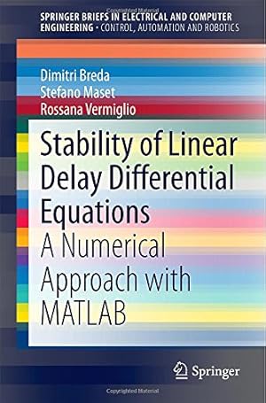 Immagine del venditore per Stability of Linear Delay Differential Equations: A Numerical Approach with MATLAB (SpringerBriefs in Electrical and Computer Engineering) by Breda, Dimitri, Maset, Stefano, Vermiglio, Rossana [Paperback ] venduto da booksXpress