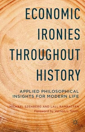 Seller image for Economic Ironies Throughout History: Applied Philosophical Insights for Modern Life by Ramrattan, L., Szenberg, Michael [Hardcover ] for sale by booksXpress