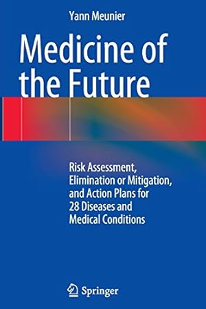 Seller image for Medicine of the Future: Risk Assessment, Elimination or Mitigation, and Action Plans for 28 Diseases and Medical Conditions by Meunier, Yann [Paperback ] for sale by booksXpress