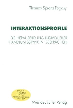 Immagine del venditore per Interaktionsprofile: Die Herausbildung individueller Handlungstypik in Gesprächen (German Edition) by Spranz-Fogasy, Thomas [Perfect Paperback ] venduto da booksXpress