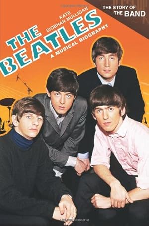 Seller image for The Beatles: A Musical Biography (The Story of the Band) by Mulligan, Kate Siobhan [Hardcover ] for sale by booksXpress