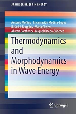 Seller image for Thermodynamics and Morphodynamics in Wave Energy (SpringerBriefs in Energy) by Medina-López, Encarnación, Moñino, Antonio, Bergillos, Rafael J., Clavero, María, Ortega-Sánchez, Miguel, Borthwick, Alistair [Paperback ] for sale by booksXpress