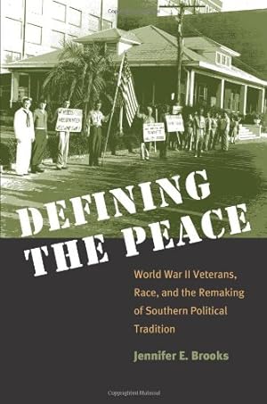 Seller image for Defining the Peace: World War II Veterans, Race, and the Remaking of Southern Political Tradition by Brooks, Jennifer E. [Paperback ] for sale by booksXpress