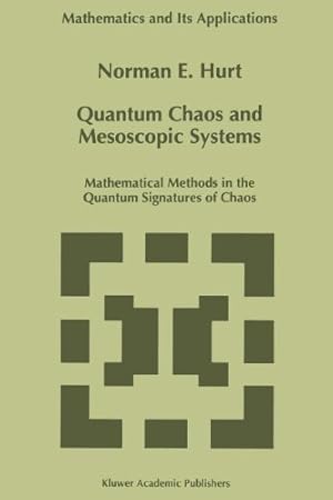 Seller image for Quantum Chaos and Mesoscopic Systems: Mathematical Methods in the Quantum Signatures of Chaos (Mathematics and Its Applications) by Hurt, N.E. [Paperback ] for sale by booksXpress