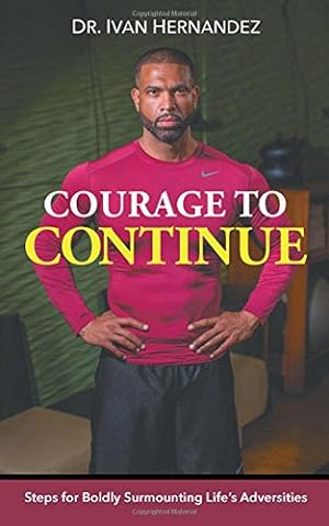 Seller image for Courage to Continue: Steps for Boldly Surmounting Life's Adversities [Hardcover ] for sale by booksXpress