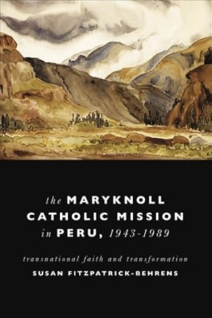 Image du vendeur pour Maryknoll Catholic Mission in Peru, 1943-1989: Transnational Faith and Transformations (Kellogg Institute Series on Democracy and Development) by Fitzpatrick-Behrens, Susan [Paperback ] mis en vente par booksXpress
