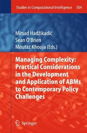 Seller image for Managing Complexity: Practical Considerations in the Development and Application of ABMs to Contemporary Policy Challenges (Studies in Computational Intelligence) [Hardcover ] for sale by booksXpress