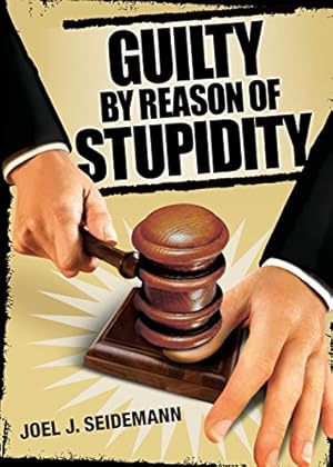 Seller image for Guilty by Reason of Stupidity by Seidemann, Joel J. [Paperback ] for sale by booksXpress