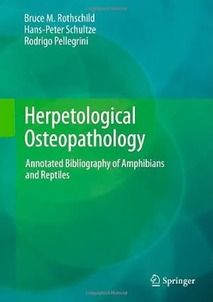 Imagen del vendedor de Herpetological Osteopathology: Annotated Bibliography of Amphibians and Reptiles by Rothschild, Bruce M., Schultze, Hans-Peter, Pellegrini, Rodrigo [Hardcover ] a la venta por booksXpress