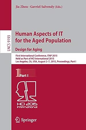 Seller image for Human Aspects of IT for the Aged Population. Design for Aging: First International Conference, ITAP 2015, Held as Part of HCI International 2015, Los . Part I (Lecture Notes in Computer Science) [Paperback ] for sale by booksXpress