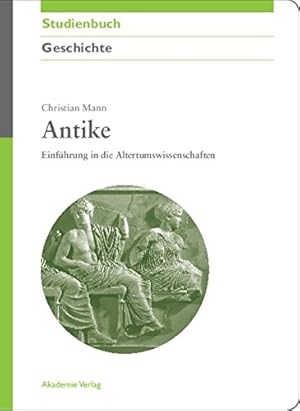 Seller image for Antike: Einführung in die Altertumswissenschaften (Akademie Studienbucher - Geschichte) (German Edition) by Mann, Christian [Paperback ] for sale by booksXpress