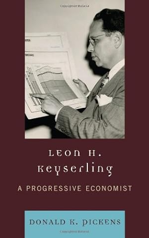 Image du vendeur pour Leon H. Keyserling: A Progressive Economist by Pickens, Donald K. [Hardcover ] mis en vente par booksXpress