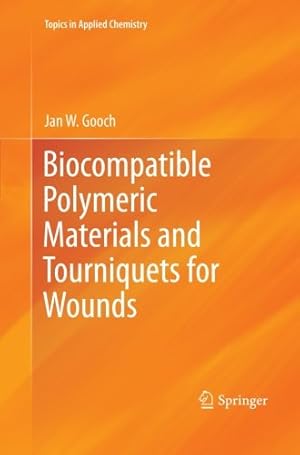 Seller image for Biocompatible Polymeric Materials and Tourniquets for Wounds (Topics in Applied Chemistry) by Gooch, Jan W. W. [Paperback ] for sale by booksXpress