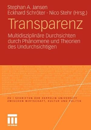 Seller image for Transparenz: Multidisziplinäre Durchsichten durch Phänomene und Theorien des Undurchsichtigen (zu | schriften der Zeppelin Universität. zwischen Wirtschaft, Kultur und Politik) (German Edition) [Paperback ] for sale by booksXpress