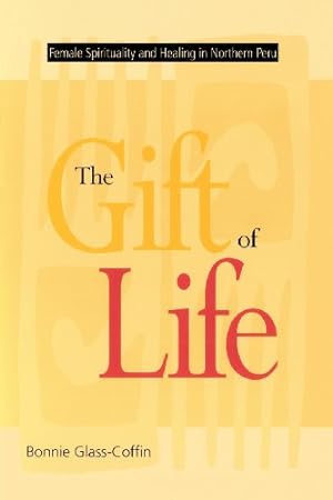 Seller image for The Gift of Life: Female Spirituality and Healing in Northern Peru (Studies in Modern German Literature) by Glass-Coffin, Bonnie [Paperback ] for sale by booksXpress